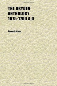 The Dryden Anthology. 1675-1700 A.d