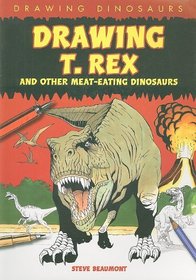 Drawing T. Rex and Other Meat-Eating Dinosaurs (Drawing Dinosaurs)