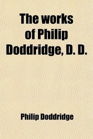 The works of Philip Doddridge, D. D.