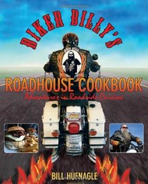 Biker Billy's Roadhouse Cookbook: Adventures in Roadside Cuisine