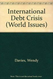 INTERNATIONAL DEBT CRISIS (WORLD ISSUES)