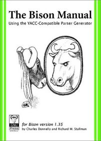 Bison Manual: Using the YACC-Compatible Parser Generator