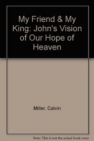 My Friend & My King: John's Vision of Our Hope of Heaven