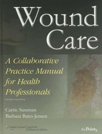 Wound Care: A Collaborative Practice Manual for Health Professionals (Point (Lippincott Williams & Wilkins))