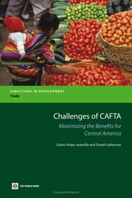 Challenges of CAFTA: Challenges And Opportunities for Central America (Directions in Development) (Directions in Development)