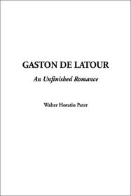 Gaston De Latour-An Unfinished Romance (French Edition)