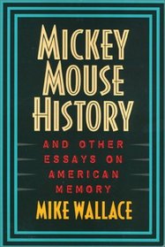Mickey Mouse History and Other Essays on American Memory (Critical Perspectives on the Past)