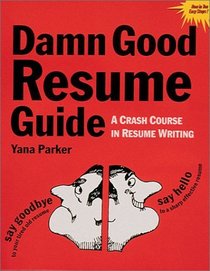The Damn Good Resume Guide: A Crash Course in Resume Writing (Damn Good Resume Guide)