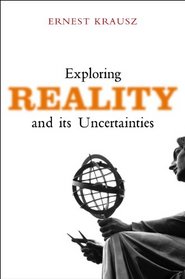 Exploring Reality and Its Uncertainties