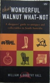 Where to Find That Wonderful Walnut What-not!: A Shopper's Guide to Antiques and Collectables in South Australia