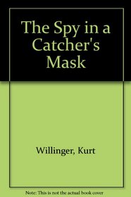 The Spy in a Catcher's Mask: A Novel