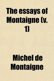 The essays of Montaigne (v. 1)
