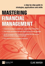 Mastering Financial Management: A step-by-step guide to strategies, applications and skills (Financial Times Series)