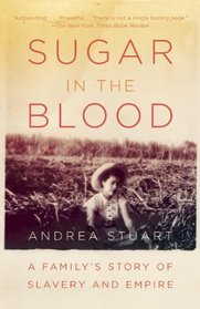 Sugar in the Blood: A Family's Story of Slavery and Empire (Vintage)