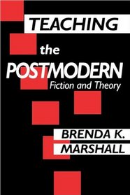 Teaching the Postmodern: Fiction and Theory