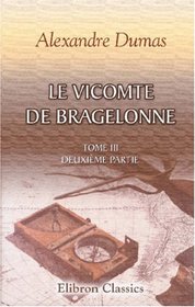 Le Vicomte de Bragelonne: Tome III. Deuxime partie (French Edition)