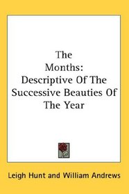 The Months: Descriptive Of The Successive Beauties Of The Year