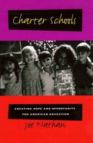 Charter Schools : Creating Hope and Opportunity for American Education (The Jossey-Bass Education Series)