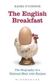 The English Breakfast: The Biography of a National Meal, with Recipes