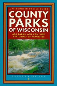 County Parks of Wisconsin: 600 Parks You Can Visit Featuring 25 Favorites