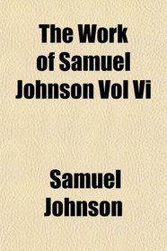 The Work of Samuel Johnson Vol Vi