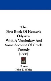 The First Book Of Homer's Odyssey: With A Vocabulary And Some Account Of Greek Prosody (1880)