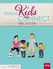 Where Kids Connect Bible Lessons: Kid's Curriculum Book (Where Mom's Connect Ministry Curriculum)