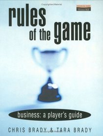 Rules of the Game: Business: A Player's Guide (Financial Times Series)