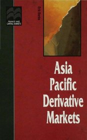 Asia Pacific Derivative Markets (Finance and Capital Markets Series)