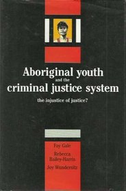 Aboriginal Youth and the Criminal Justice System : The Injustice of Justice?