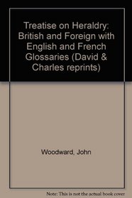 Treatise on Heraldry: British and Foreign with English and French Glossaries (David & Charles reprints)