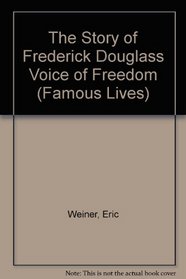 The Story of Frederick Douglass Voice of Freedom (Famous Lives)