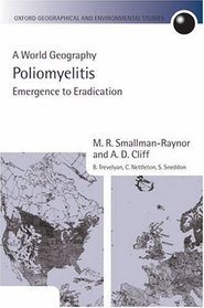 Poliomyelitis: A World Geography: Emergence to Eradication (Oxford Geographical and Environmental Studies)