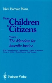 From Children to Citizens: Volume 1: The Mandate for Juvenile Justice