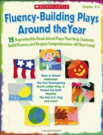 Fluency-Building Plays Around the Year: 15 Reproducible Read-Aloud Plays That Help Students Build Fluency and Deepen ComprehensionAll Year Long!