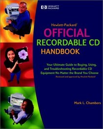 Hewlett-Packard Official Recordable CD Handbook: Your Ultimate Guide to Buying, Using, and Troubleshooting Recordable CD Equipment No Matter the Brand You Choose