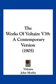 The Works Of Voltaire V39: A Contemporary Version (1905)