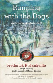 Running with the Dogs: War in Korea with D/2/7 USMC
