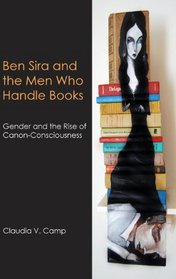 Ben Sira and the Men Who Handle Books: Gender and the Rise of Canon-Consciousness (Hebrew Bible Monographs)
