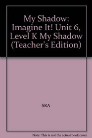 My Shadow: Imagine It! Unit 6, Level K My Shadow (Teacher's Edition)