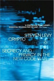 Crypto How the Code Rebels Beat the Government--Saving Privacy in the Digital Age -2001 publication.