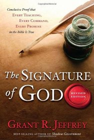 The Signature of God, Revised Edition: Conclusive Proof That Every Teaching, Every Command, Every Promise in the Bible Is True