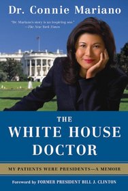 The White House Doctor: My Patients Were Presidents - A Memoir