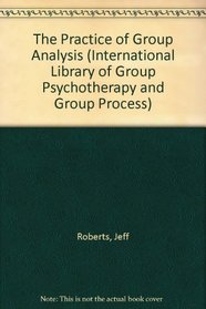 The Practice of Group Analysis (International Library of Group Psychotherapy and Group Process)