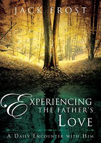 Experiencing the Father?s Love: A Daily Encounter with Him