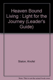 Heaven Bound Living : Light for the Journey (Leader's Guide)