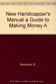 New Handicapper's Manual a Guide to Making Money A
