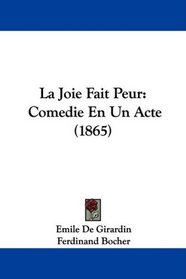 La Joie Fait Peur: Comedie En Un Acte (1865)