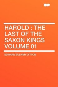 Harold: the Last of the Saxon Kings Volume 01