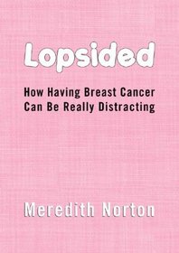 Lopsided: How Having Breast Cancer Can Be Really Distracting
